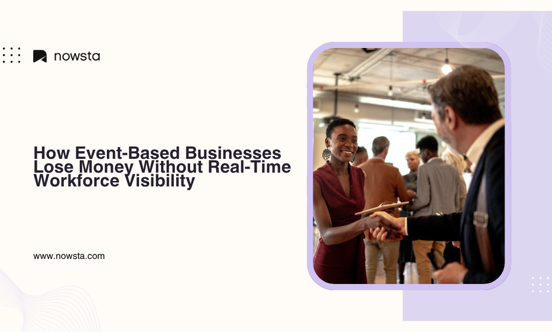 How Event-Based Businesses Lose Money Without Real-Time Workforce Visibility | NOWSTA
