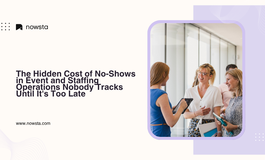 The Hidden Cost of No-Shows in Event and Staffing Operations | NOWSTA